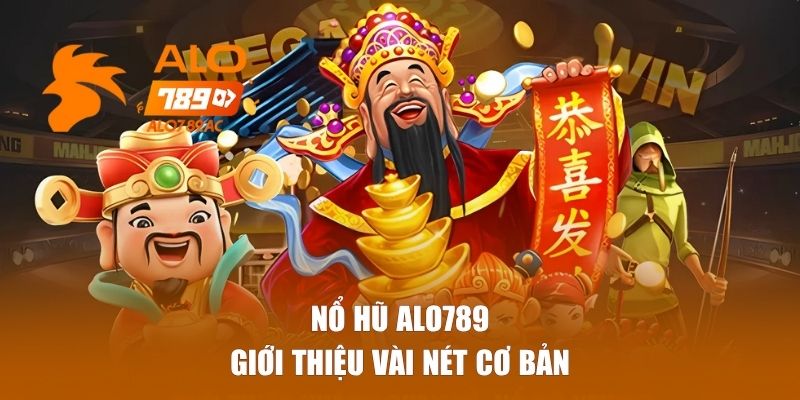 Giới thiệu về sảnh nổ hũ ALO789